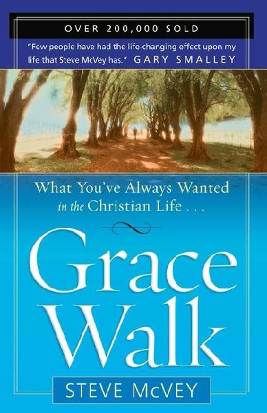 Grace Walk: What Youve Always Wanted in the Christian Life