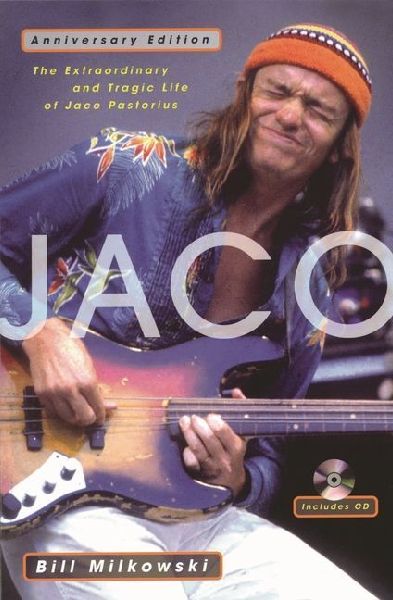Jaco: The Extraordinary and Tragic Life of Jaco Pastorius