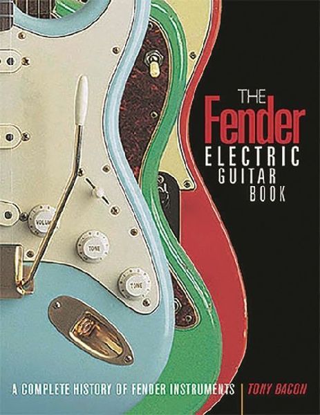 The Fender Electric Guitar Book: A Complete History of Fender Instruments