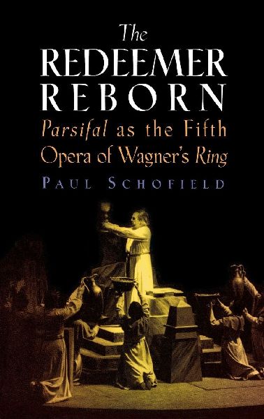 Redeemer Reborn: Parsifal as the Fifth Opera of Wagners Ring