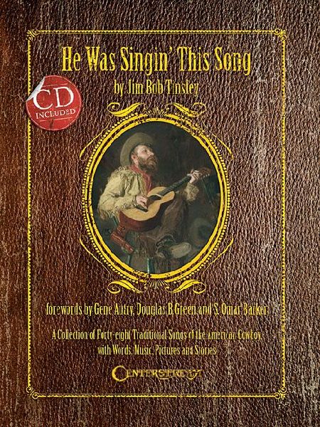 He Was Singin This Song: A Collection of Forty-Eight Traditional Songs of the American Cowboy, with Words, Music, Pictures, and Stories