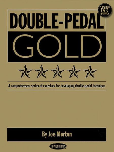 Double-Pedal Gold: A Comprehensive Series of Exercises for Developing Double-Pedal Technique