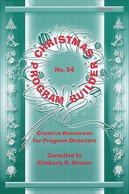 Christmas Program Builder No. 54: Creative Resources for Program Directors