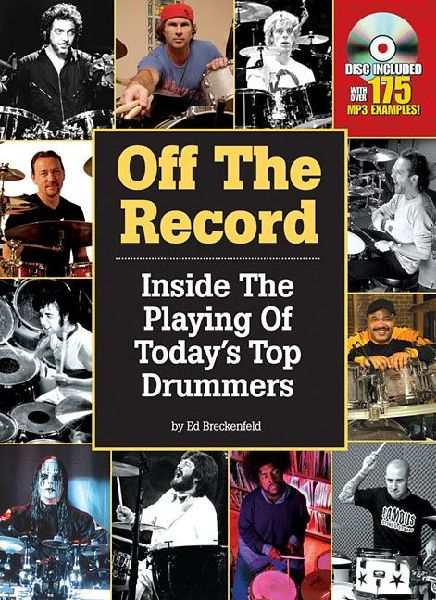 Off the Record: Inside the Playing of Todays Top Drummers