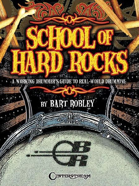 School of Hard Rocks: A Working Drummers Guide to Real-World Drumming