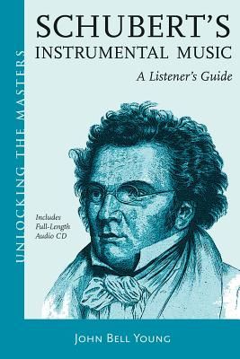 Schuberts Instrumental Music: A Listeners Guide
