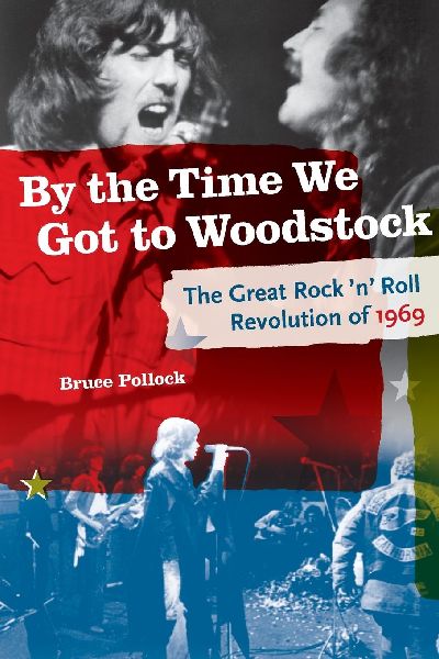 By the Time We Got to Woodstock: The Great Rock n Roll Revolution of 1969