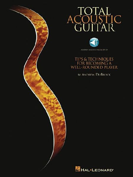 Total Acoustic Guitar: Tips & Techniques for Becoming a Well-Rounded Player