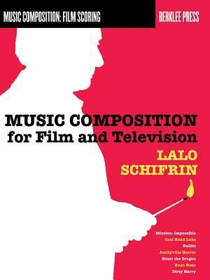 Music Composition for Film and Television Learn Film Scoring Techniques Berklee Guide for Composers and Filmmakers Insights from Award-Winning Composer Lalo Schifrin