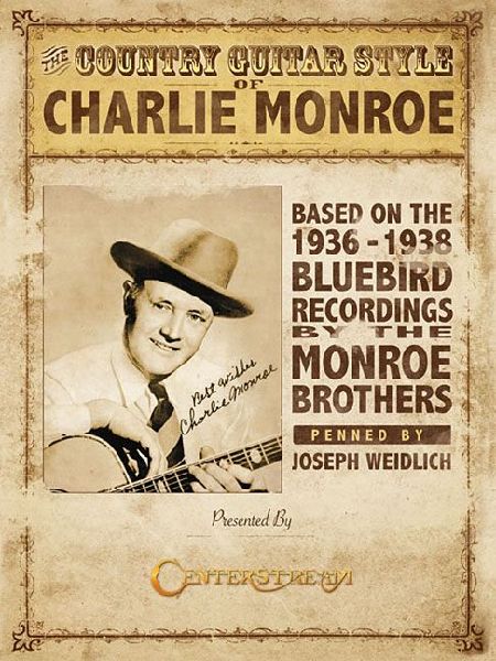 The Country Guitar Style of Charlie Monroe: Based on the 1936-1938 Bluebird Recordings by the Monroe Brothers