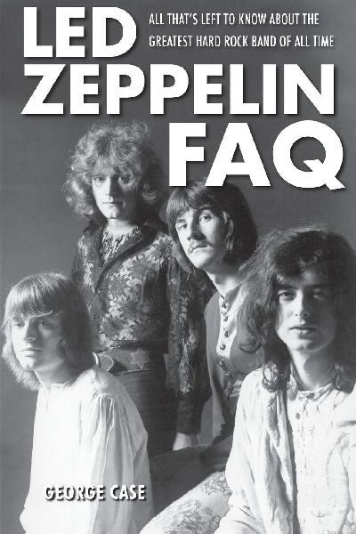 Led Zeppelin FAQ: All Thats Left to Know About the Greatest Hard Rock Band of All Time