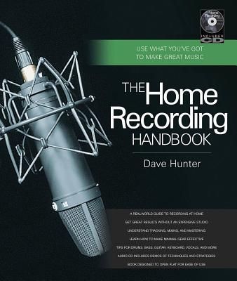 The Home Recording Handbook: Use What Youve Got to Make Great Music