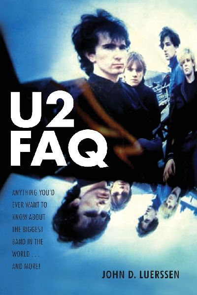 U2 FAQ: Anything Youd Ever Want to Know About the Biggest Band in the World...And More!