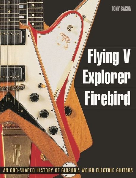 Flying V, Explorer, Firebird: An Odd-Shaped History of Gibsons Weird Electric Guitars