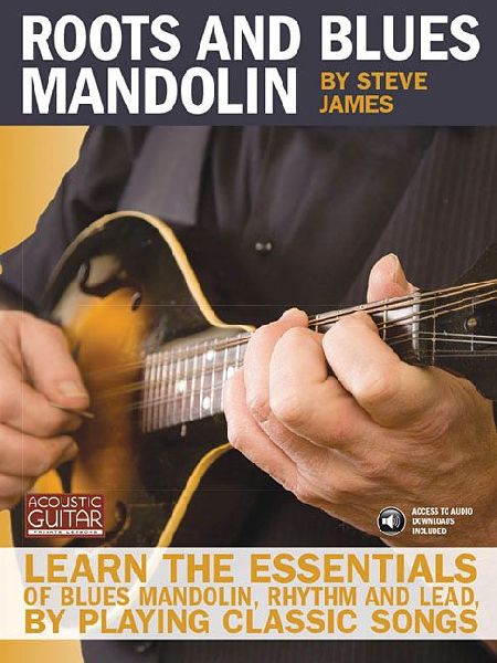 Roots and Blues Mandolin: Learn the Essentials of Blues Mandolin - Rhythm & Lead - By Playing Classic Songs