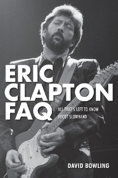 Eric Clapton FAQ: All Thats Left to Know About Slowhand