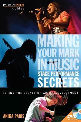 Making Your Mark in Music: Stage Performance Secrets : Behind the Scenes of Artistic Development