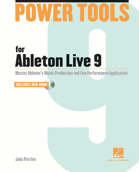 Power Tools for Ableton Live 9: Master Abletons Music Production and Live Performance Application