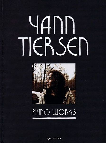 Yann Tiersen - Piano Works: 1994-2003 - Music Sheet Book with 23 Piano Pieces Collection - Classical