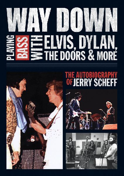Way Down: Playing Bass with Elvis, Dylan, The Doors and More: The Autobiography of Jerry Scheff
