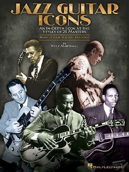 Jazz Guitar Icons: An In-Depth Look at the Styles of 25 Masters
