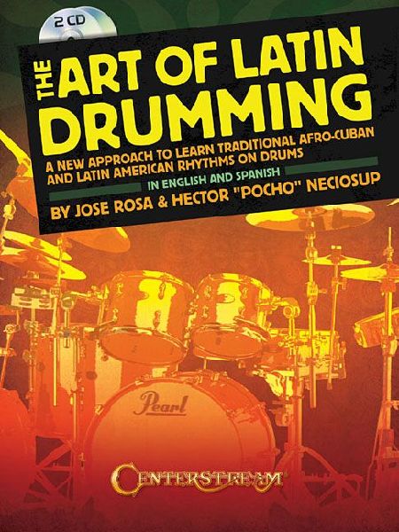 The Art of Latin Drumming: A New Approach to Learn Traditional Afro-Cuban and Latin American Rhythms on Drums