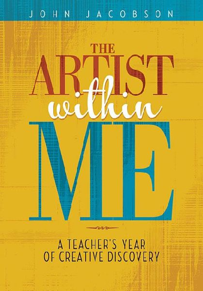 The Artist Within Me: A Teachers Year of Creative Rediscovery
