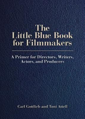 The Little Blue Book for Filmmakers: A Primer for Directors, Writers, Actors and Producers