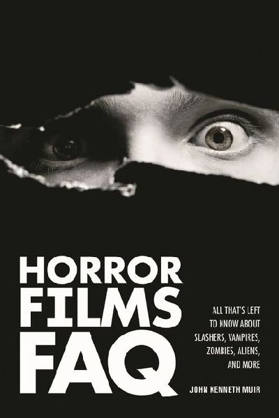 Horror Films FAQ: All Thats Left to Know about Slashers Vampires Zombies Aliens and More