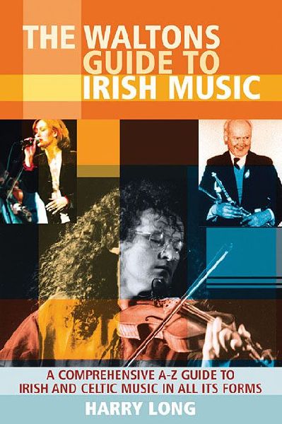 The Waltons Guide to Irish Music: A Comprehensive A-Z Guide to Irish and Celtic Music in All Its Form