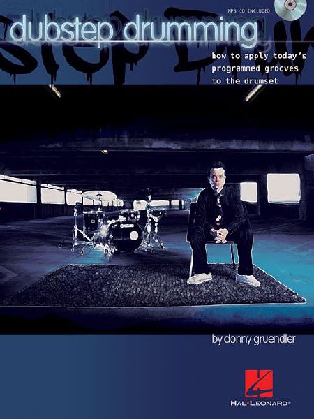 Dubstep Drumming: How to Apply Todays Programmed Grooves to the Drumset