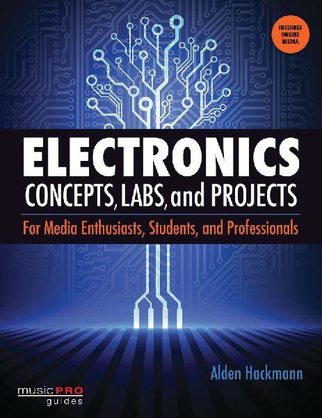 Electronics Concepts, Labs and Projects: For Media Enthusiasts, Students and Professionals