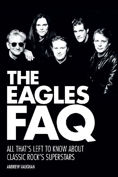 Eagles FAQ: All Thats Left to Know About Classic Rocks Superstars