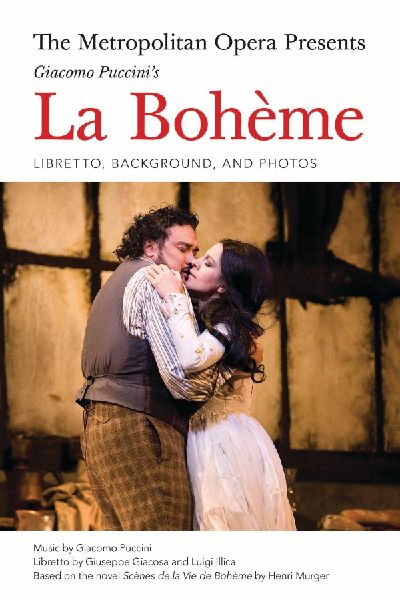 The Metropolitan Opera Presents: Puccinis La Boheme: Libretto, Background and Photos