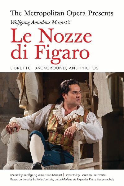 The Metropolitan Opera Presents: Wolfgang Amadeus Mozarts Le Nozze Di Figaro: Libretto, Background and Photos