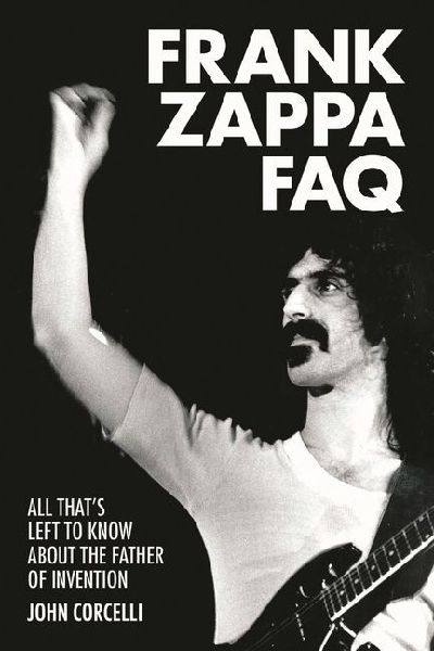 Frank Zappa FAQ: All Thats Left to Know about the Father of Invention