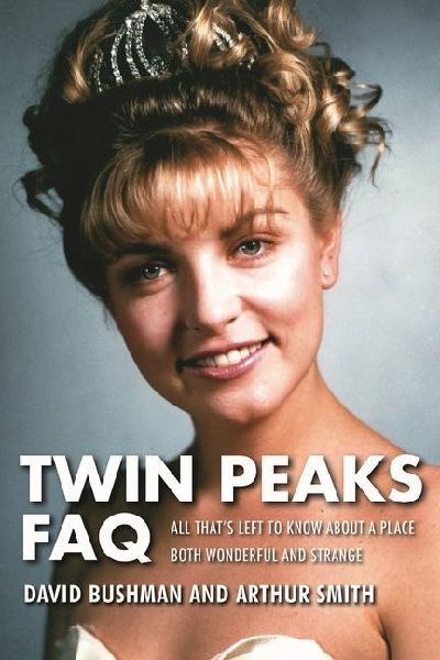Twin Peaks FAQ: All Thats Left to Know about a Place Both Wonderful and Strange