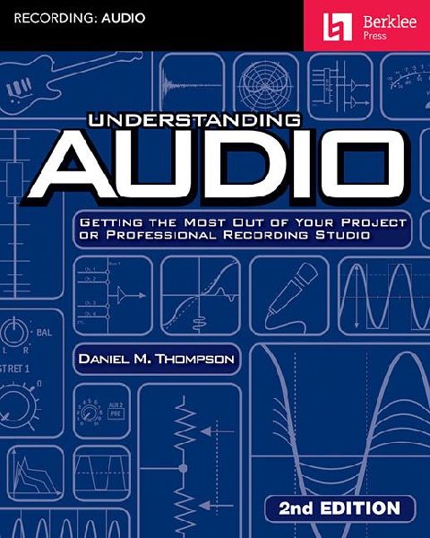 Understanding Audio: Getting the Most Out of Your Project or Professional Recording Studio - Audio R