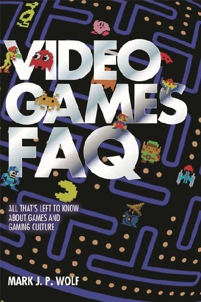 Video Games FAQ: All Thats Left to Know about Games and Gaming Culture