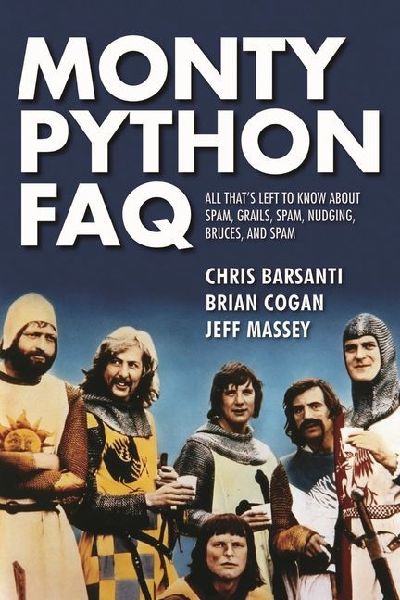 Monty Python FAQ: All Thats Left to Know about Spam, Grails, Spam, Nudging, Bruces and Spam