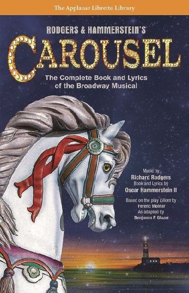 Rodgers & Hammersteins Carousel: The Complete Book and Lyrics of the Broadway Musical