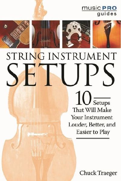 String Instrument Setups: 10 Setups That Will Make Your Instrument Louder, Better and Easier to Play