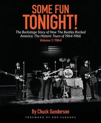 Some Fun Tonight!: The Backstage Story of How the Beatles Rocked America: The Historic Tours 1964-1966, Volume 1