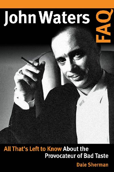 John Waters FAQ: All Thats Left to Know About the Provocateur of Bad Taste
