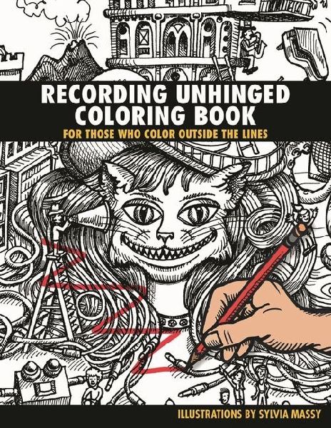 Recording Unhinged Coloring Book: For Those Who Color Outside the Lines