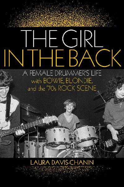 The Girl in the Back: A Female Drummers Life with Bowie, Blondie, and the 70s Rock Scene