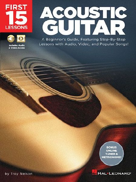 First 15 Lessons - Acoustic Guitar: A Beginners Guide, Featuring Step-By-Step Lessons with Audio, Video, and Popular Songs!