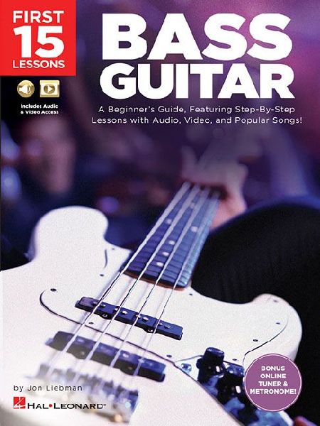 First 15 Lessons - Bass Guitar: A Beginners Guide, Featuring Step-by-Step Lessons with Audio, Video, and Popular Songs!