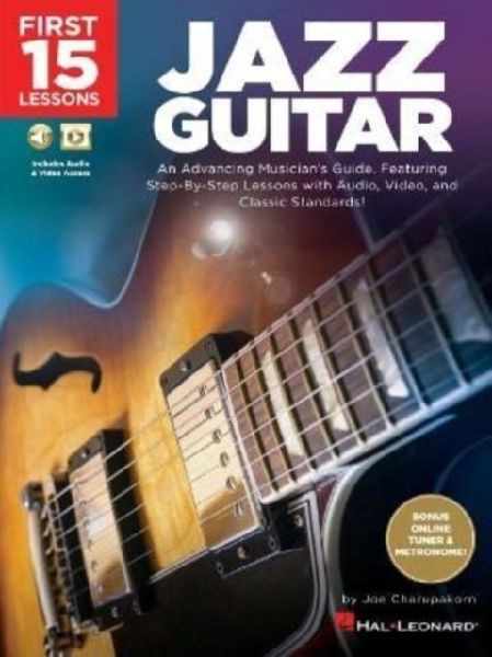 First 15 Lessons - Jazz Guitar: An Advancing Musicians Guide, Featuring Step-by-Step Lessons with Audio, Video & Classic Standards