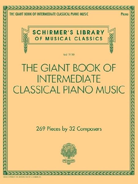 The Giant Book of Intermediate Classical Piano Music: Schirmer's Library of Musical Classics, Vol. 2139 (Schirmer's Library of Musical Classics, 2139) - Intermediate Music Book